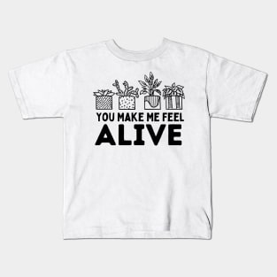 Funny Plants Gardener You Make Me Feel Alive Gardening Kids T-Shirt